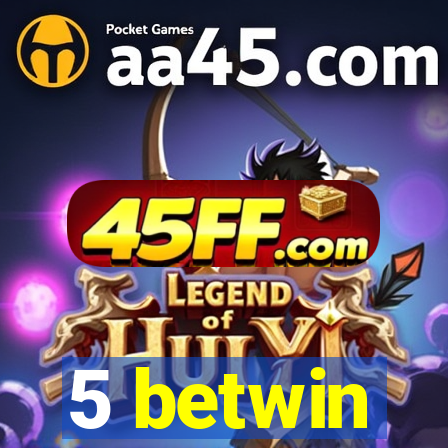 5 betwin